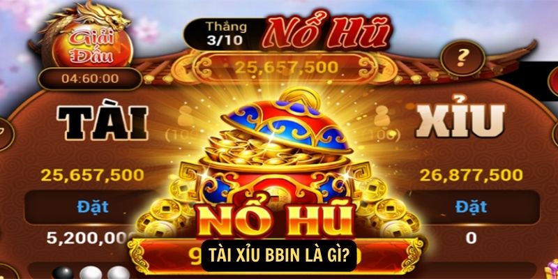 Tài xỉu Bbin là gì?