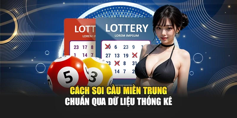 Cách soi cầu miền Trung chuẩn qua dữ liệu thống kê